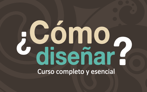 Curso de diseño completo y esencial. Quien sabe diseñar, mejora el mundo.